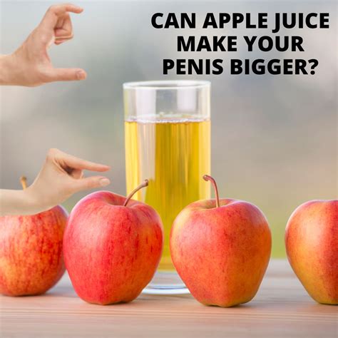 does apple juice make your penis bigger